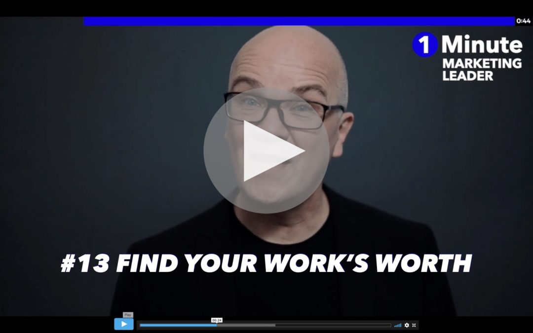 1 Minute Marketing Leader: #13 Find your work’s worth