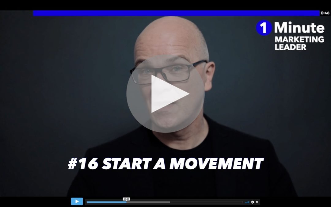 1 Minute Marketing Leader #16: Start a movement
