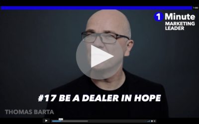 1 Minute Marketing Leader #17: Be a dealer in hope